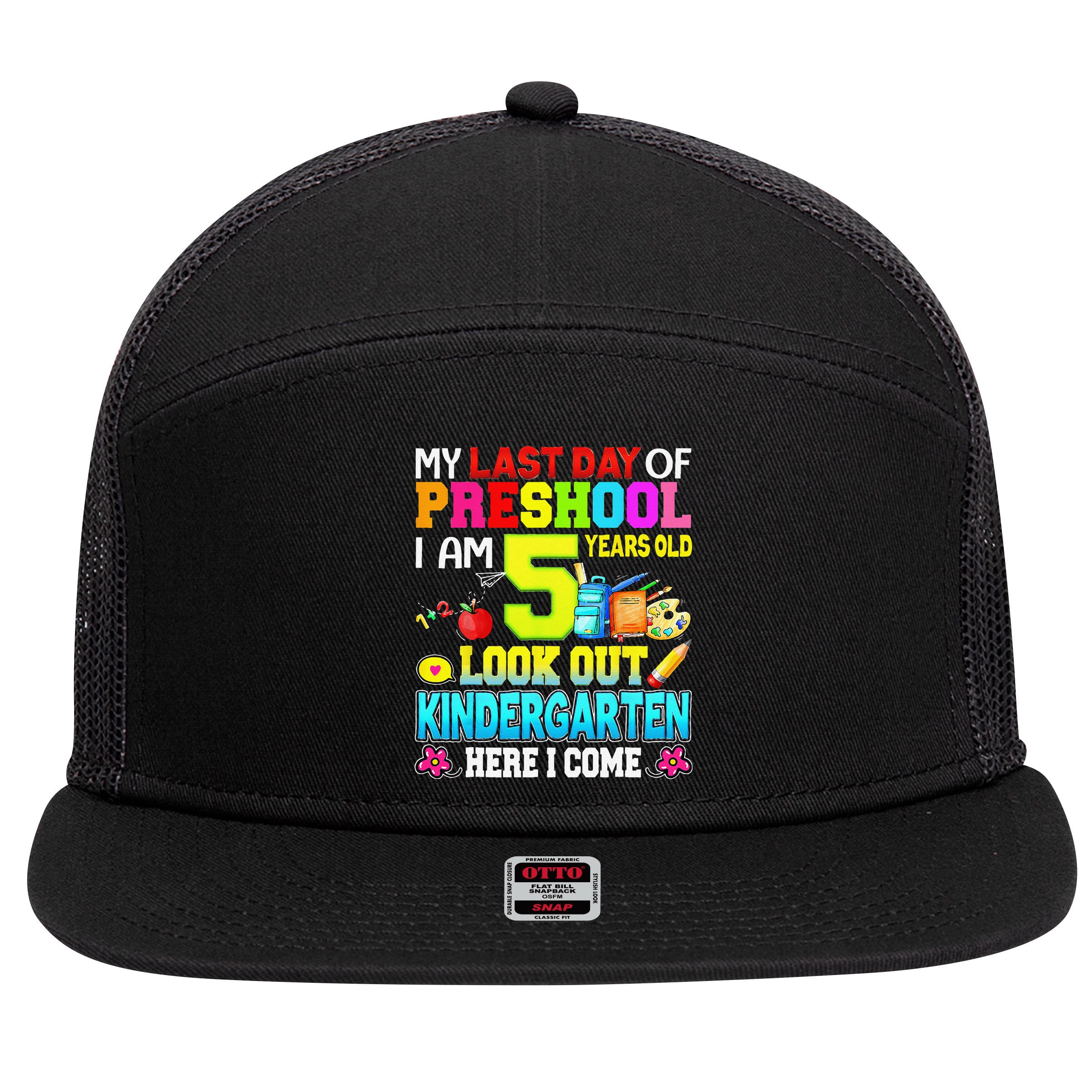 My Last Day Of Preschool Graduation Kindergarten Here I Come 7 Panel Mesh Trucker Snapback Hat
