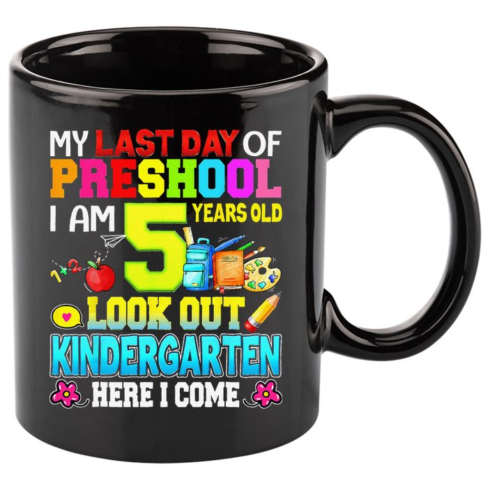 My Last Day Of Preschool Graduation Kindergarten Here I Come 11oz C Handle Ceramic Mug