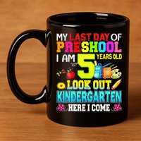 My Last Day Of Preschool Graduation Kindergarten Here I Come 11oz C Handle Ceramic Mug