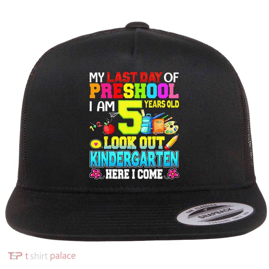 My Last Day Of Preschool Graduation Kindergarten Here I Come Flat Bill Trucker Hat