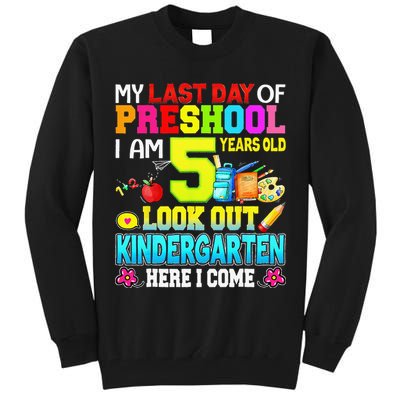 My Last Day Of Preschool Graduation Kindergarten Here I Come Tall Sweatshirt