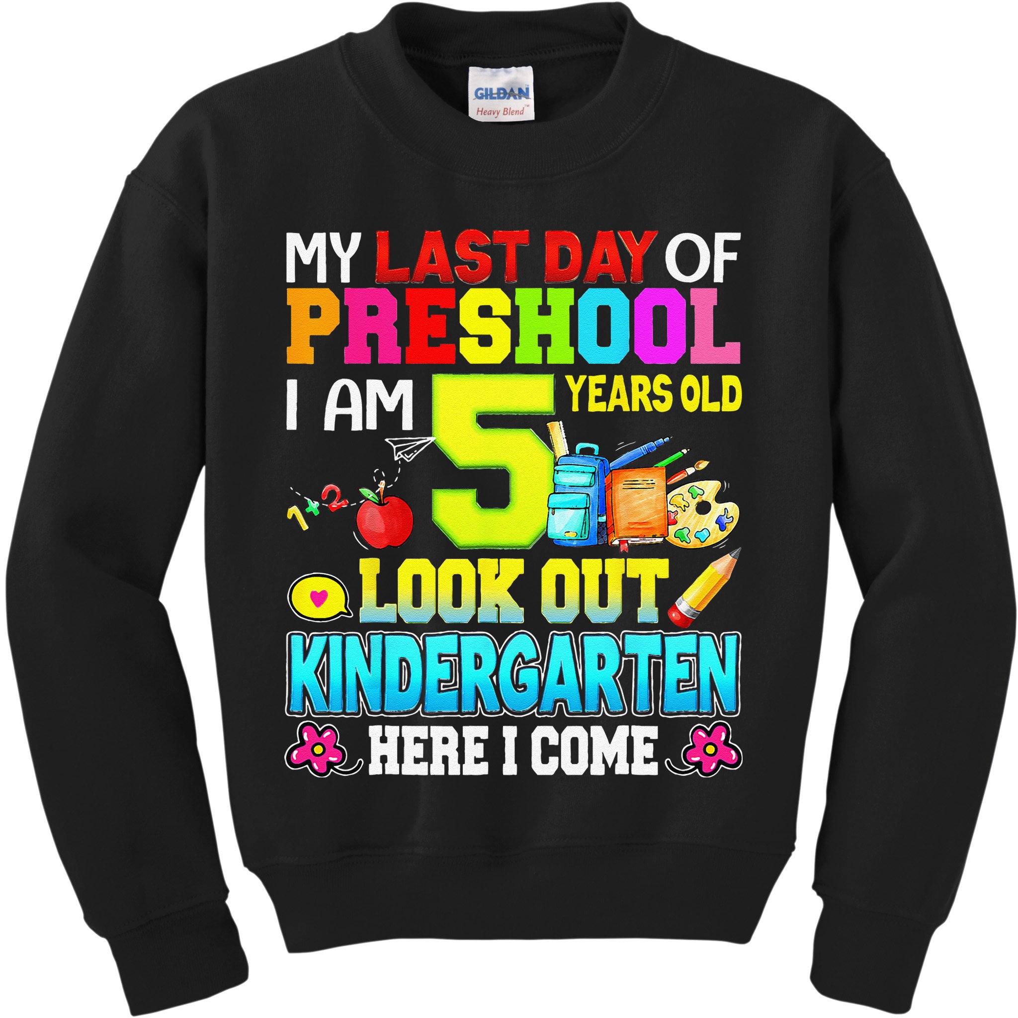 My Last Day Of Preschool Graduation Kindergarten Here I Come Kids Sweatshirt