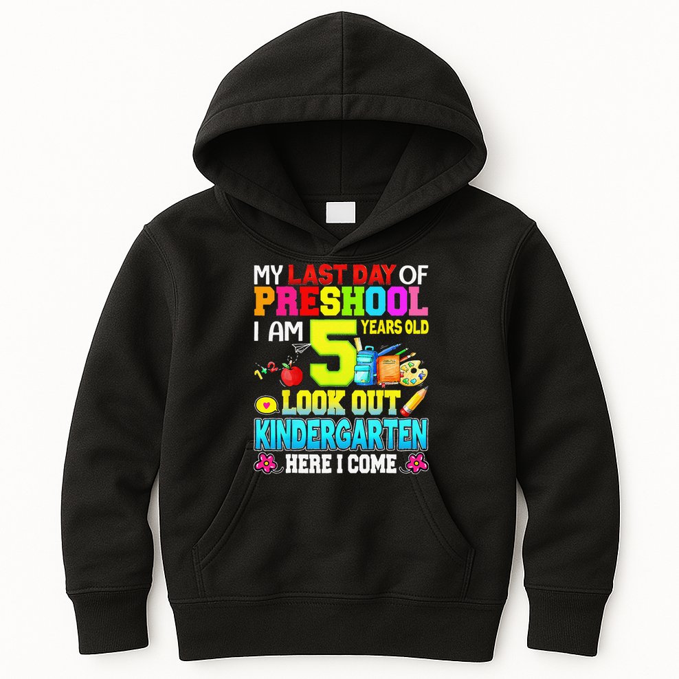 My Last Day Of Preschool Graduation Kindergarten Here I Come Kids Hoodie