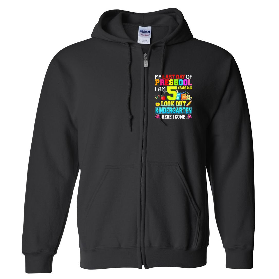 My Last Day Of Preschool Graduation Kindergarten Here I Come Full Zip Hoodie
