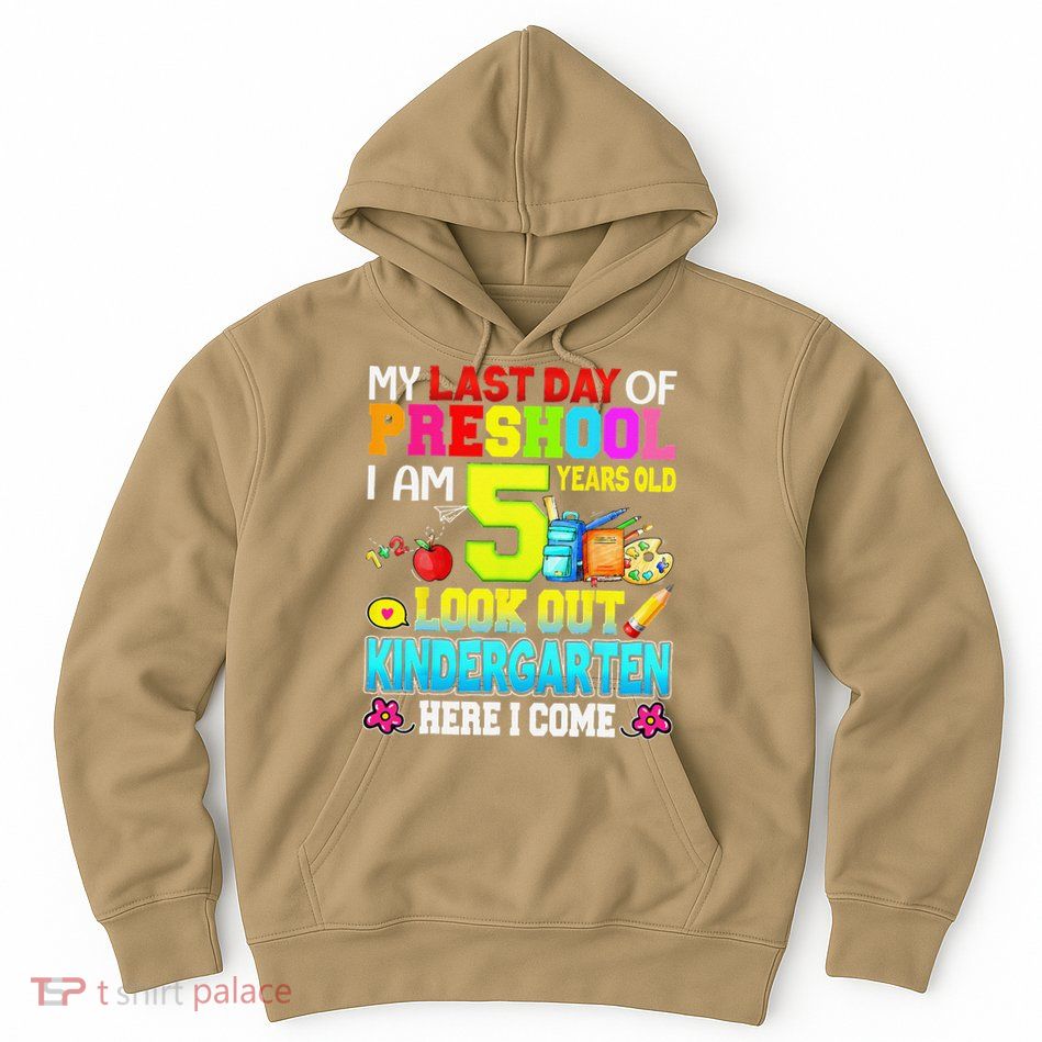 My Last Day Of Preschool Graduation Kindergarten Here I Come Hoodie