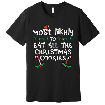 Most Likely Eat All Christmas Cookies Xmas Family Matching Premium T-Shirt