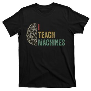 Machine Learning Engineer Deep Learning I Teach Machines T-Shirt