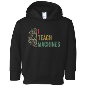 Machine Learning Engineer Deep Learning I Teach Machines Toddler Hoodie