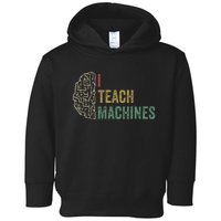 Machine Learning Engineer Deep Learning I Teach Machines Toddler Hoodie