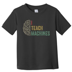 Machine Learning Engineer Deep Learning I Teach Machines Toddler T-Shirt