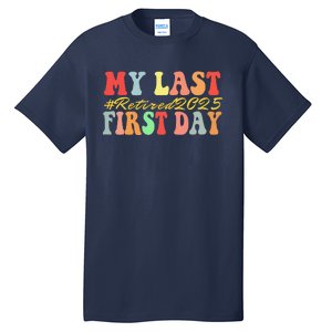 My Last First Day Retired 2025 Funny Teacher Back To School Tall T-Shirt