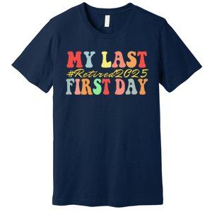 My Last First Day Retired 2025 Funny Teacher Back To School Premium T-Shirt