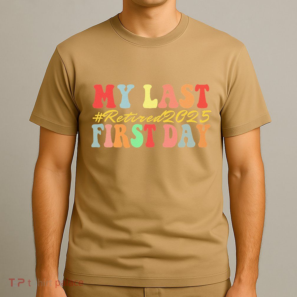 My Last First Day Retired 2025 Funny Teacher Back To School T-Shirt