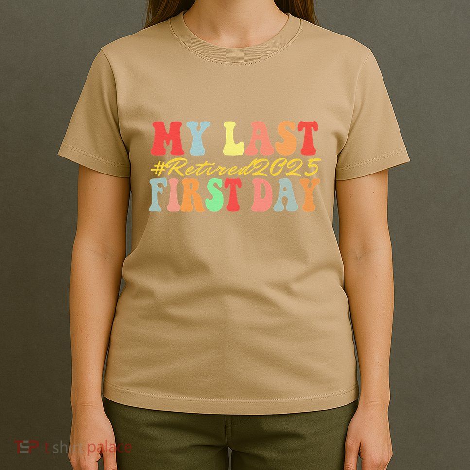 My Last First Day Retired 2025 Funny Teacher Back To School T-Shirt