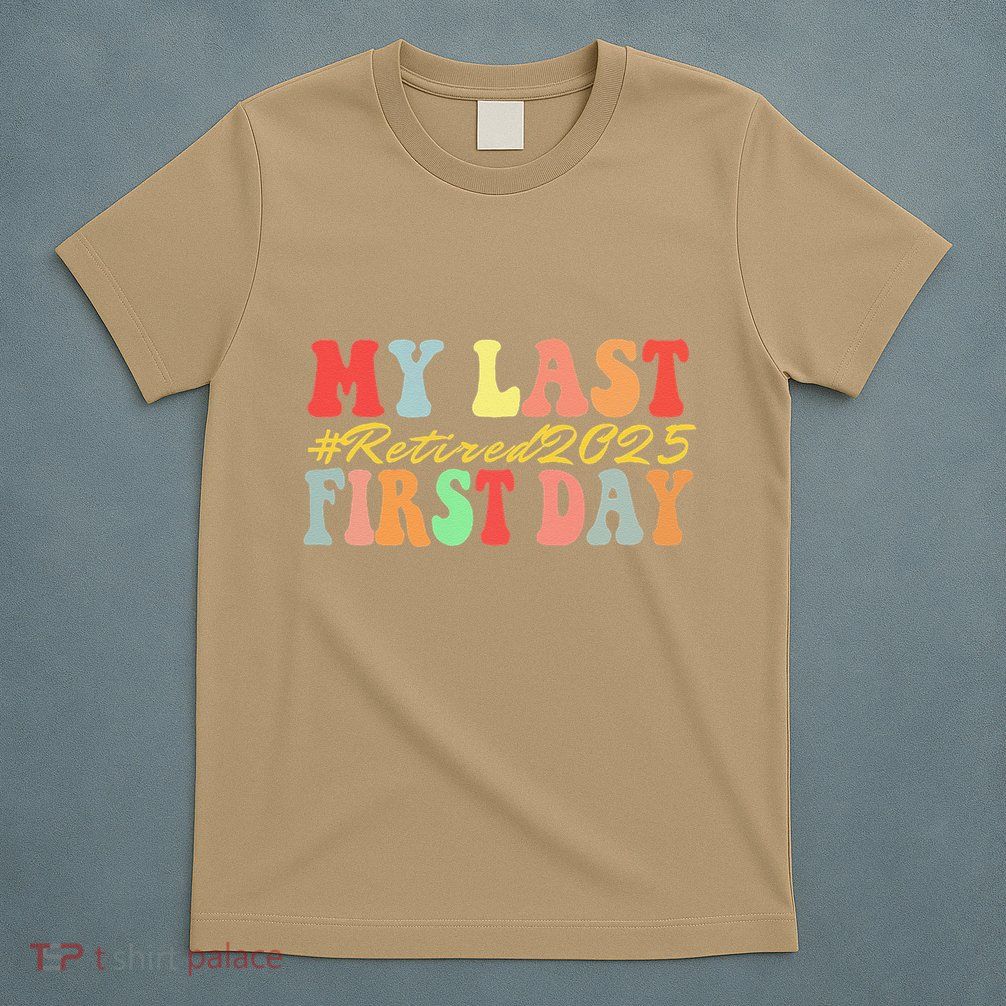 My Last First Day Retired 2025 Funny Teacher Back To School T-Shirt