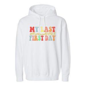 My Last First Day Retired 2025 Funny Teacher Back To School Garment-Dyed Fleece Hoodie