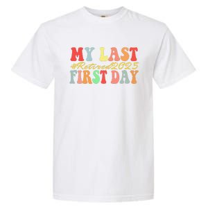 My Last First Day Retired 2025 Funny Teacher Back To School Garment-Dyed Heavyweight T-Shirt