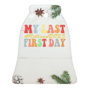 My Last First Day Retired 2025 Funny Teacher Back To School Ceramic Bell Ornament