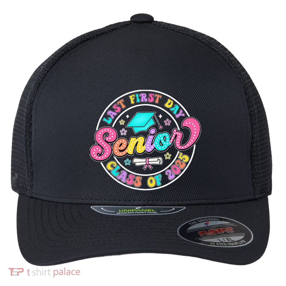 My Last First Day Senior Class Of 2025 Back To School Gift Flexfit Unipanel Trucker Cap