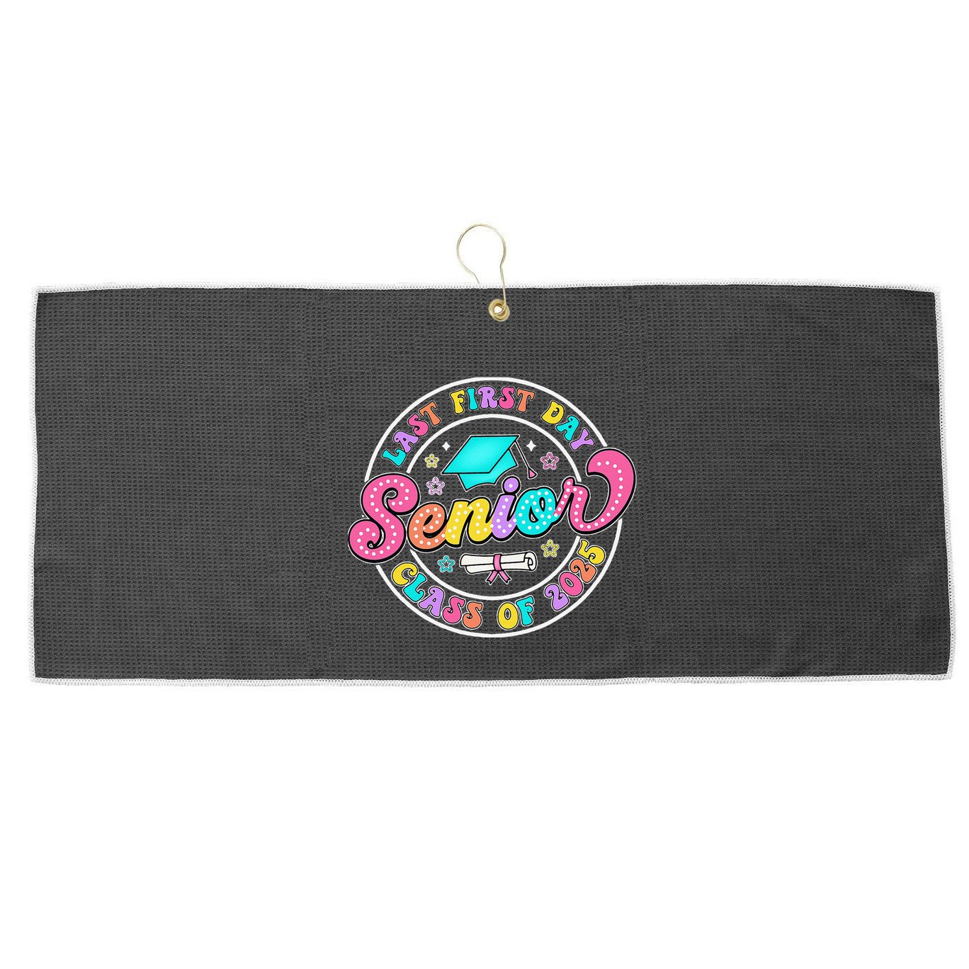My Last First Day Senior Class Of 2025 Back To School Gift Large Microfiber Waffle Golf Towel