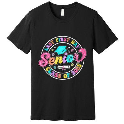 My Last First Day Senior Class Of 2025 Back To School Gift Premium T-Shirt