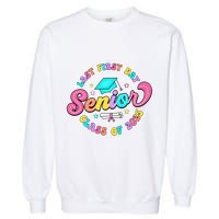 My Last First Day Senior Class Of 2025 Back To School Gift Garment-Dyed Sweatshirt