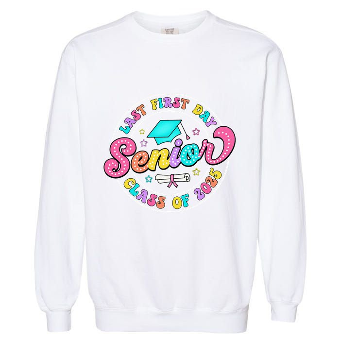 My Last First Day Senior Class Of 2025 Back To School Gift Garment-Dyed Sweatshirt