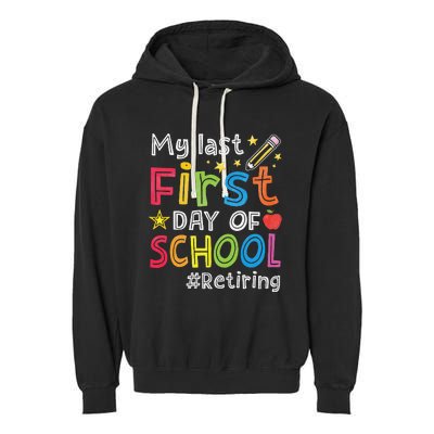 My Last First Day Of School Funny Teachers Retirement Garment-Dyed Fleece Hoodie