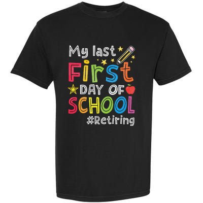 My Last First Day Of School Funny Teachers Retirement Garment-Dyed Heavyweight T-Shirt