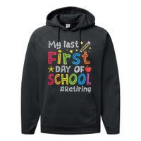 My Last First Day Of School Funny Teachers Retirement Performance Fleece Hoodie