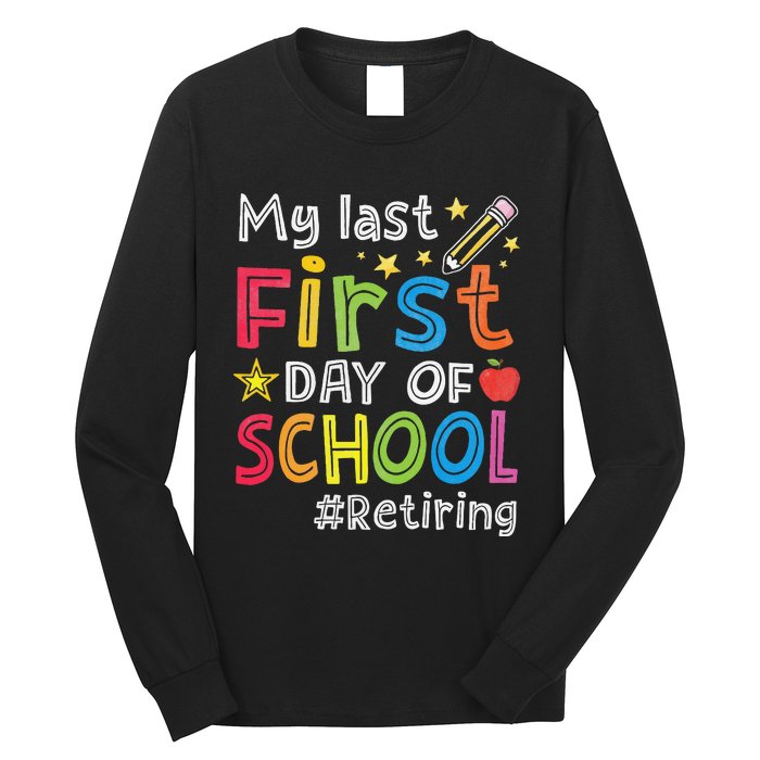 My Last First Day Of School Funny Teachers Retirement Long Sleeve Shirt