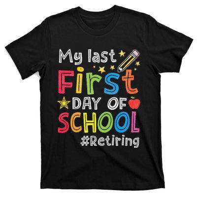 My Last First Day Of School Funny Teachers Retirement T-Shirt