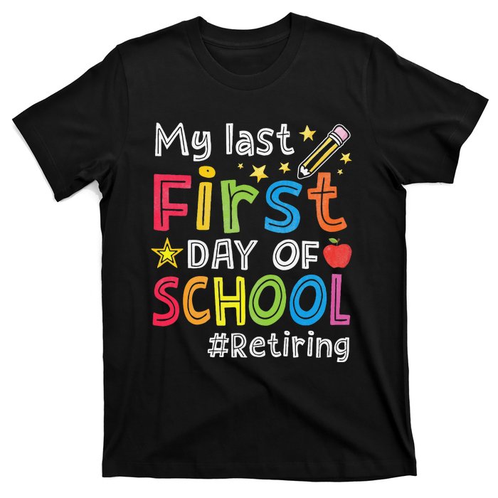 My Last First Day Of School Funny Teachers Retirement T-Shirt