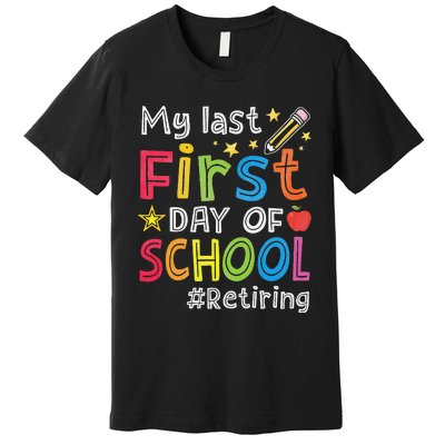 My Last First Day Of School Funny Teachers Retirement Premium T-Shirt