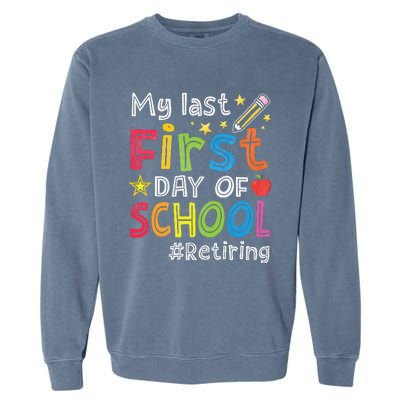 My Last First Day Of School Funny Teachers Retirement Garment-Dyed Sweatshirt