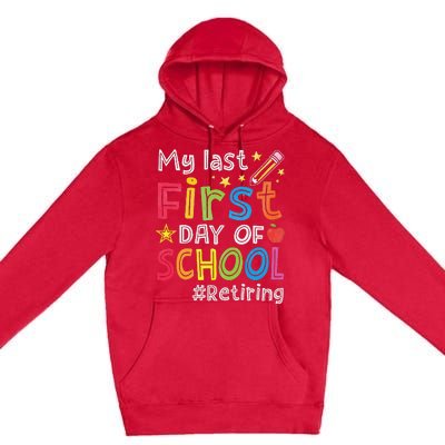 My Last First Day Of School Funny Teachers Retirement Premium Pullover Hoodie