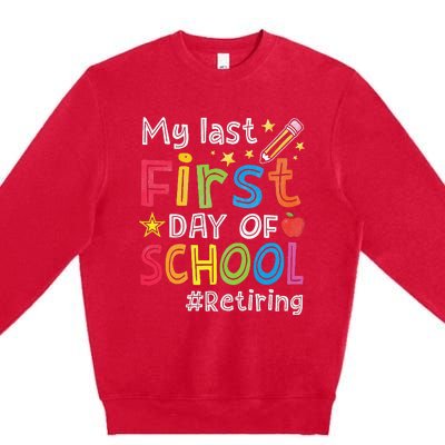 My Last First Day Of School Funny Teachers Retirement Premium Crewneck Sweatshirt