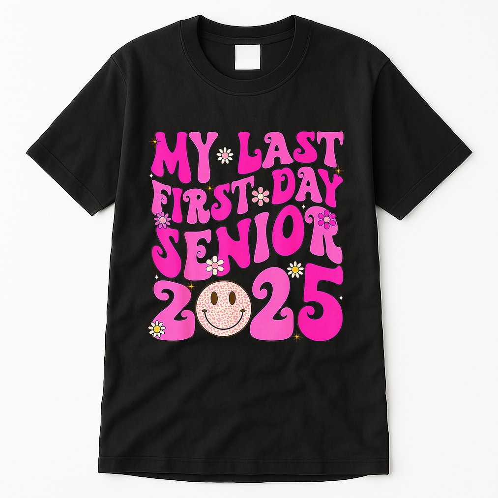 My Last First Day Senior 2025 Back To School Class Tall T-Shirt