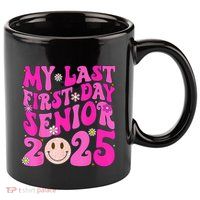 My Last First Day Senior 2025 Back To School Class 11oz C Handle Ceramic Mug
