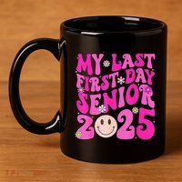 My Last First Day Senior 2025 Back To School Class 11oz C Handle Ceramic Mug