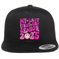 My Last First Day Senior 2025 Back To School Class Flat Bill Trucker Hat