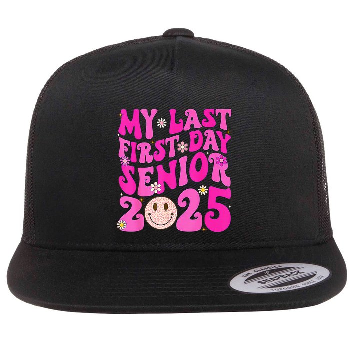 My Last First Day Senior 2025 Back To School Class Flat Bill Trucker Hat