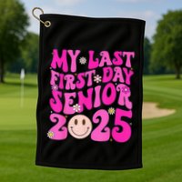 My Last First Day Senior 2025 Back To School Class Golf Towel
