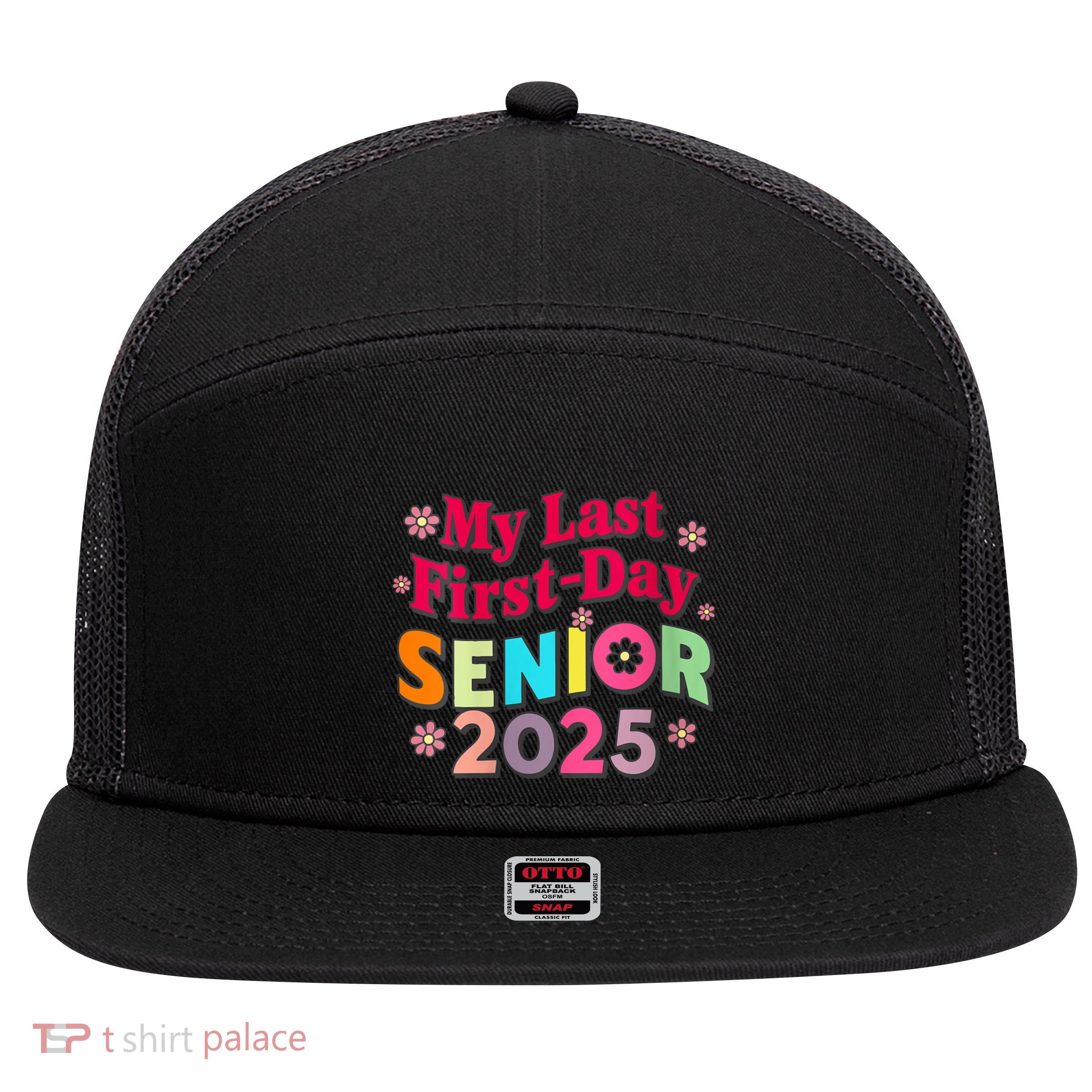 My Last First Day Senior 2025 Back To School 7 Panel Mesh Trucker Snapback Hat