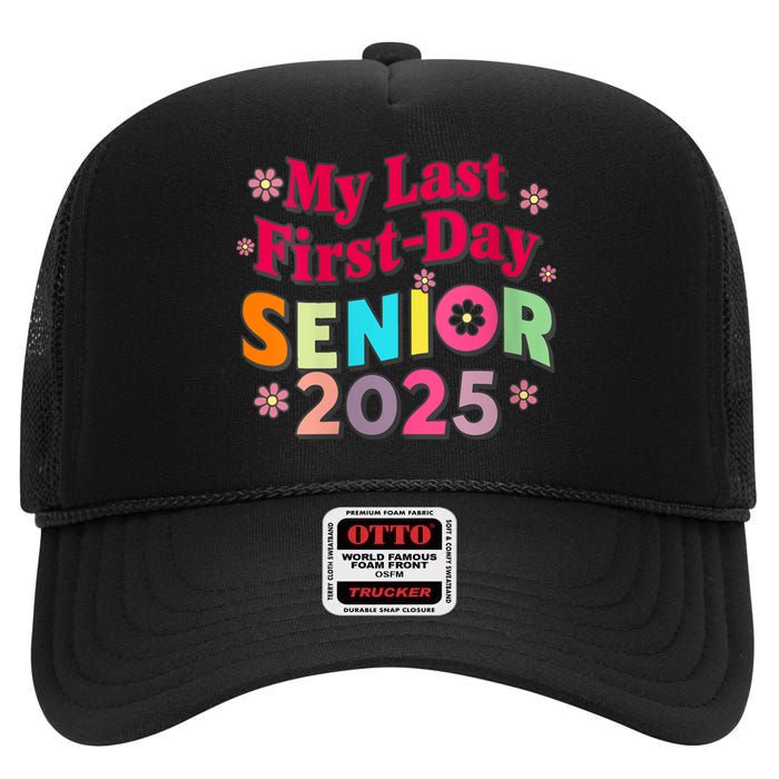 My Last First Day Senior 2025 Back To School High Crown Mesh Back Trucker Hat