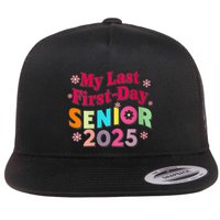 My Last First Day Senior 2025 Back To School Flat Bill Trucker Hat