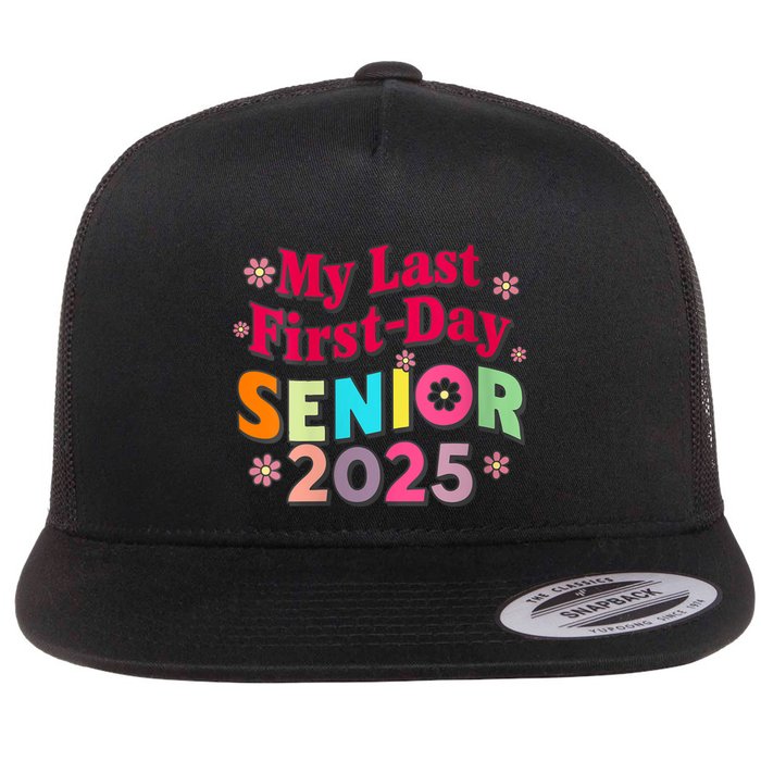 My Last First Day Senior 2025 Back To School Flat Bill Trucker Hat