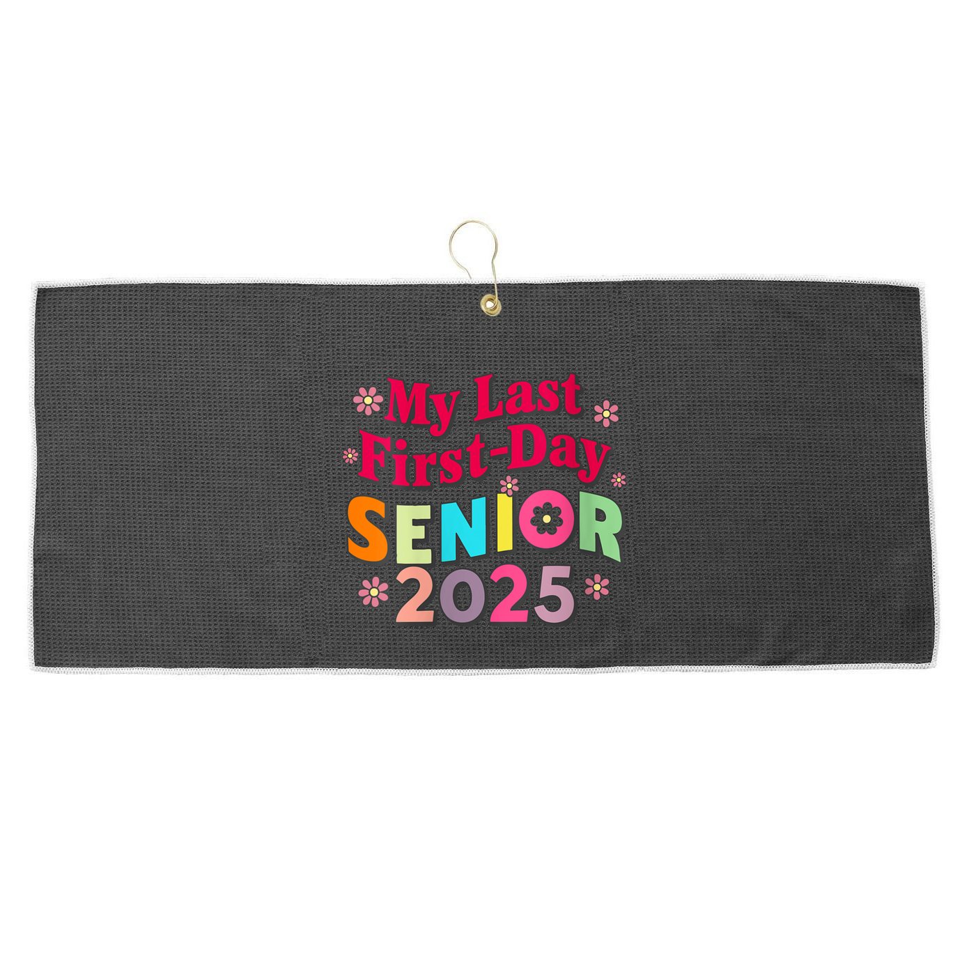 My Last First Day Senior 2025 Back To School Large Microfiber Waffle Golf Towel