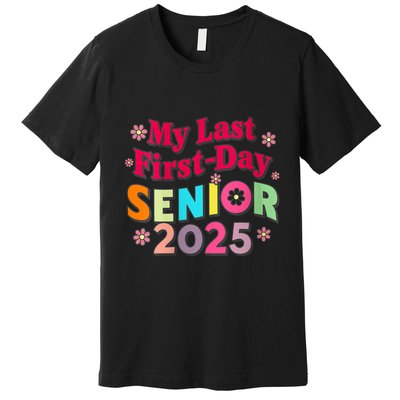 My Last First Day Senior 2025 Back To School Premium T-Shirt