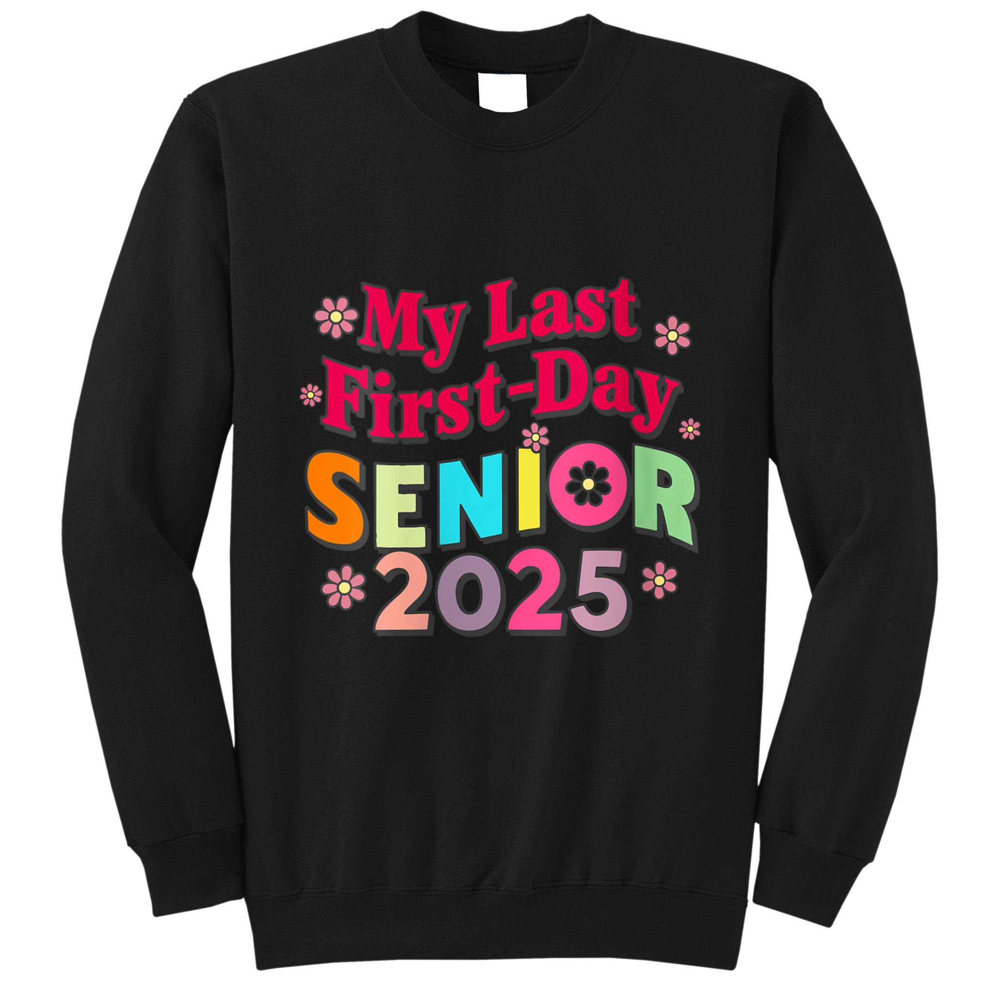 My Last First Day Senior 2025 Back To School Tall Sweatshirt